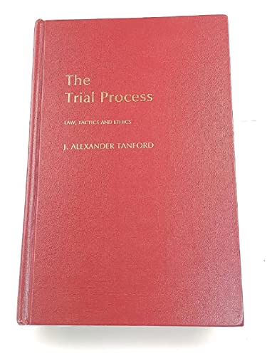 The Trial Process : Law, Tactics, and Ethics