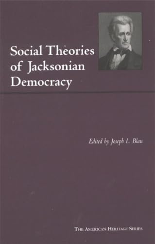 Social Theories of Jacksonian Democracy : Representative Writings of the Period 1825-1850
Social Theories of Jacksonian Democracy : Representative Writings of the Period 1825-1850