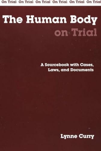 The Human Body on Trial: A Sourcebook with Cases, Laws, and Documents (On Trial Series)