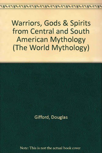 Warriors, Gods and Spirits from Central and South American Mythology