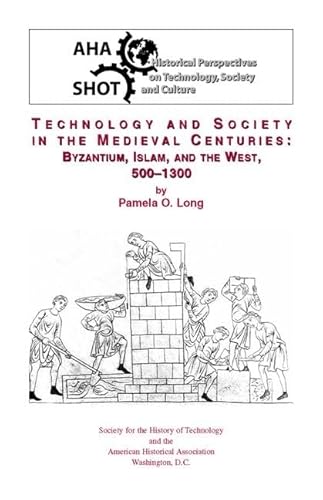 Technology and Society in the Medieval Centuries: Byzantium, Islam, and the West, 500-1300