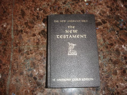 THE NEW AMERICAN BIBLE THE NEW TESTAMENT NEWLY TRANSLATED FROM THE ORIGINAL GREEK