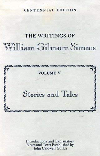 The Writings of William Gilmore Simms (Centennial Edition): Volume V, Stories and Tales