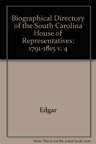 Biographical Directory of the South Carolina House of Representatives: Volume IV 1791-1815