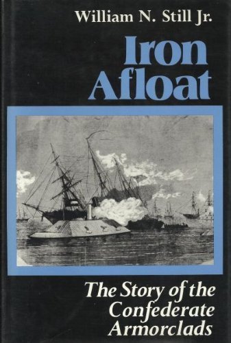Iron Afloat: Story of the Confederate Armourclads