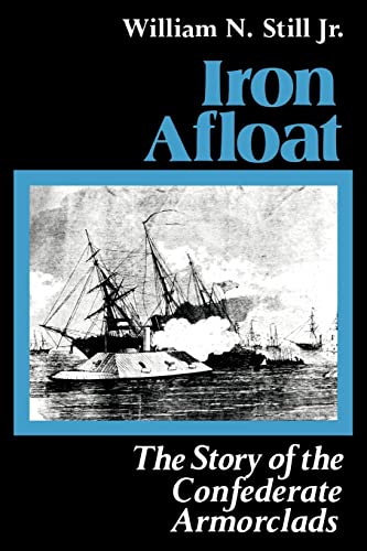 Iron Afloat, The Story of the Confederate Armorclads (Studies in Maritime History)
