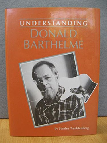 Understanding Donald Barthelme (Understanding Contemporary American Literature)
