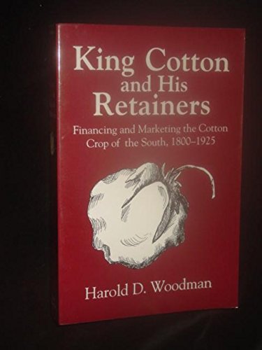 King Cotton and His Retainers: Financing and Marketing the Cotton Crop of the South, 1800-1925 (Southern Classics Series)
King Cotton and His Retainers: Financing and Marketing the Cotton Crop of the South, 1800-1925 (Southern Classics Series)