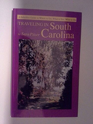 Traveling in South Carolina: A Selective Guide to Where to Go, What to To, What to See