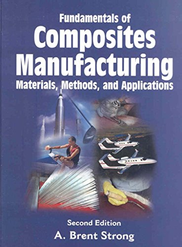 Fundamentals of Composites Manufacturing: Materials, Methods and Applications, Second Edition
Fundamentals of Composites Manufacturing: Materials, Methods and Applications, Second Edition