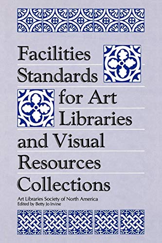 Facilities Standards for Art Libraries and Visual Resources Collections (Visual Resource Series)