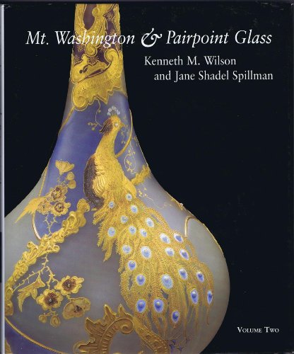 Mt. Washington and Pairpoint Glass: Encompassing the History of the Mt. Washington Glass Works and Its Successors, the Pairpoint Companies