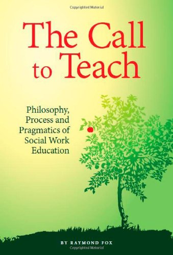 The Call to Teach: Philosophy, Process, and Pragmatics of Social Work Education