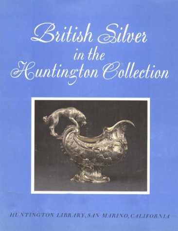 BRITISH SILVER IN THE HUNTINGTON COLLECTION.