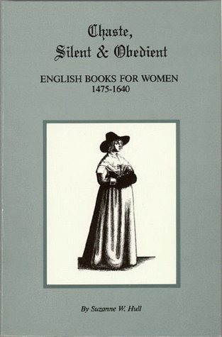 Chaste, Silent and Obedient: English Books for Women 1475-1640