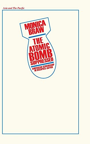 The Atomic Bomb Suppressed : American Censorship in Occupied Japan