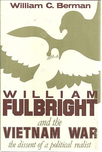 William Fulbright and the Vietnam War: The Dissent of a Political Realist