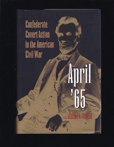 April '65: Confederate Covert Action in the American Civil War (Eastern European Studies; 1) (Fir...