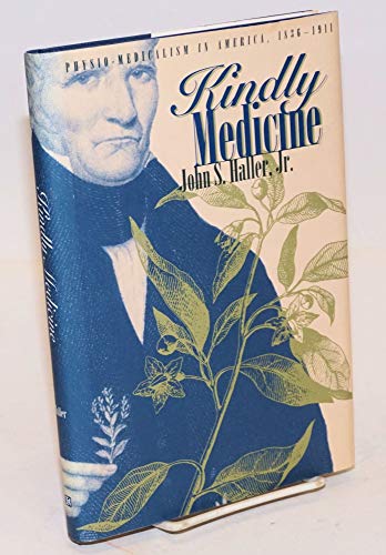 Kindly Medicine: Physio-Medicalism in America, 1836-1911