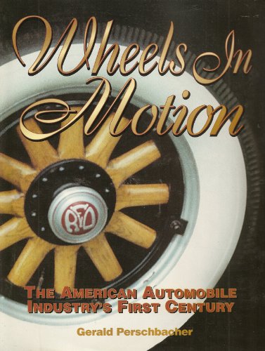 Wheels in Motion: The American Automobile Industry's First Century