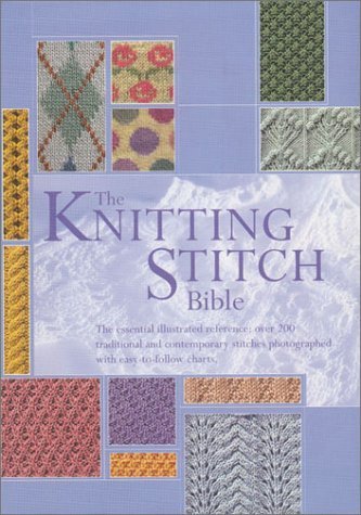 THE KNITTING STITCH BIBLE : The Essential Illustrated Reference