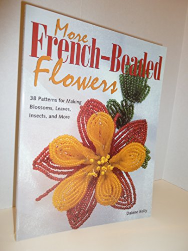 More French-Beaded Flowers: 38 Patterns for Making Blossoms, Leaves, Insects, and More
More French-Beaded Flowers: 38 Patterns for Making Blossoms, Leaves, Insects, and More