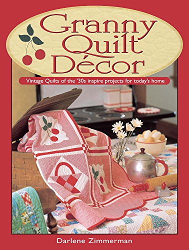 Granny Quilt Decor: Vintage Quilts of the '30s inspire projects for today's home
Granny Quilt Decor: Vintage Quilts of the '30s inspire projects for today's home