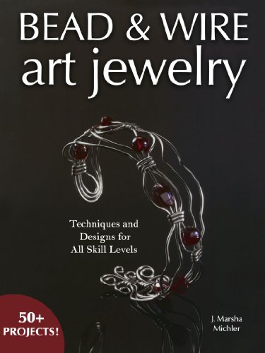 Bead Wire Art Jewelry: Techniques Designs For All Skill Levels
