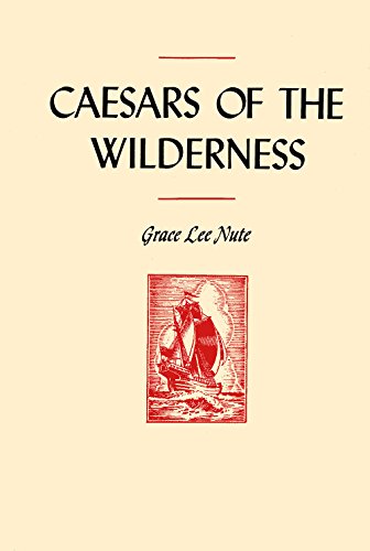 Caesars of the Wilderness: Medard Chouart, Sieur Des Groseilliers and Pierre Espirit Radisson, 16...