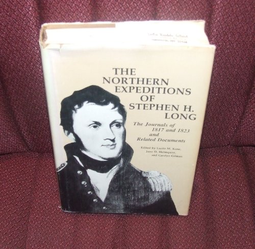 The Northern Expeditions of Stephen H. Long: The Journals of 1817 and 1823 and Related Documents