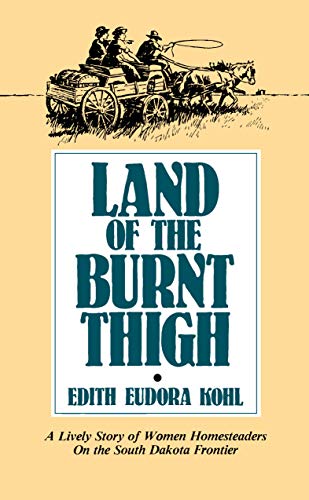 Land of The Burnt Thigh: A Lively Story of Women Homesteaders On The South Dakota Frontier (Borea...