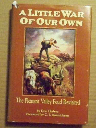 Little War of Our Own The Pleasant Valley Feud Revisited. Foreword by C. L. Sonnichsen