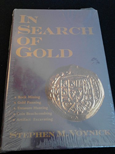 In Search of Gold: Rock Mining, Gold Panning, Treasure Hunting, Coin Beachcombing, Artifact Excav...