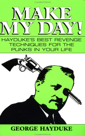 Make My Day: Hayduke's Best Revenge Techniques for the Punks in Your Life