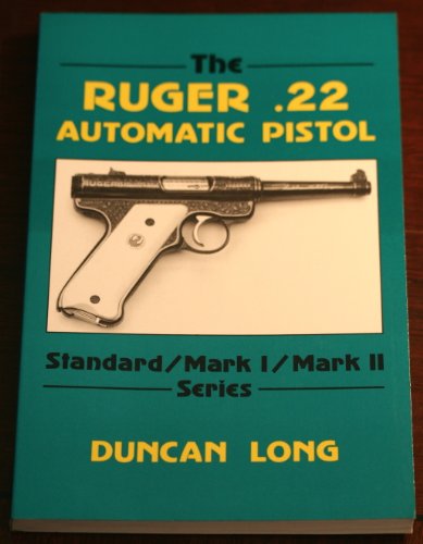 The Ruger .22 Automatic Pistol: Standard/ Mark I/ Mark II Series