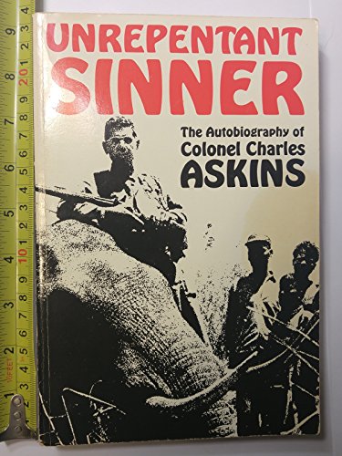 Unrepentant Sinner: The Autobiography Of Col. Charles Askins