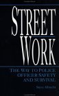 Streetwork: The Way to Police Officer Safety and Survival