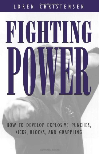 Fighting Power: How To Develop Explosive Punches, Kicks, Blocks, And Grappl ing