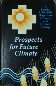 Prospects for Future Climate: A Special US/USSR Report on Climate and Climate Change