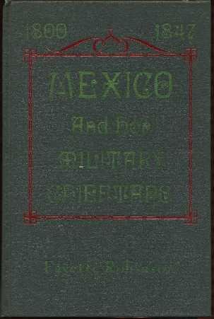 Mexico and Her Military Chieftains, From the Revolution of Hidalgo to the Present Time. 1st Print...