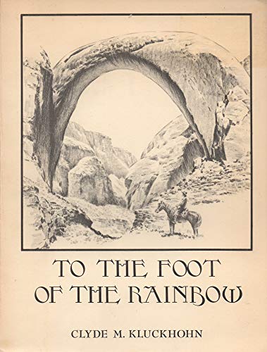 To the Foot of the Rainbow : A Tale of Twenty-Five Hundred Miles of Wandering on Horseback Throug...