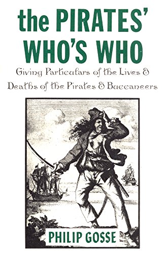 The Pirates' Who's Who; Giving Particulars of the Lives & Deaths of the Pirates & Buccaneers