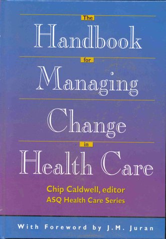 The Handbook for Managing Change in Health Care