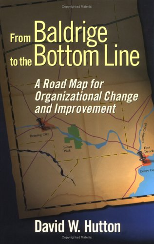 From Baldrige to the Bottom Line: A Road Map for Organizational Change and Improvement