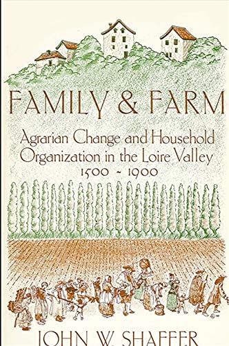 Family and Farm: Agrarian Change and Household Organization in the Loire Valley, 1500-1900 (SUNY ...