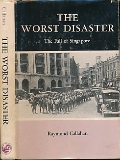 The Worst Disaster: The Fall of Singapore