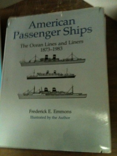 AMERICAN PASSENGER SHIPS: THE OCEAN LINES AND LINERS 1873-1983