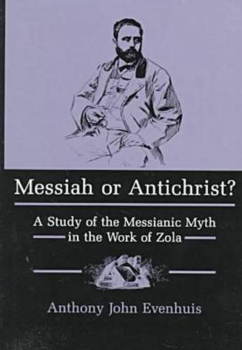 Messiah or Antichrist?: A Study of the Messianic Myth in the Work of Zola