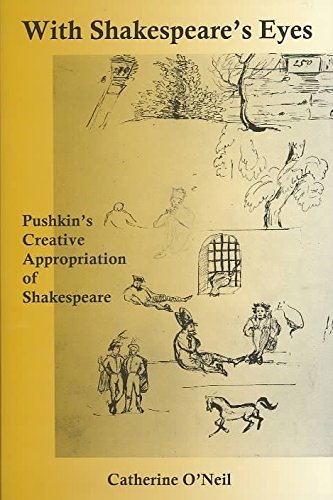 With Shakespeare's Eyes: Pushkin's Creative Appropriation of Shakespeare