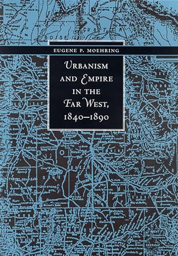 Urbanism And Empire In The Far West, 1840-1890 (The Urban West Series)